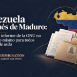Venezuela después de Maduro: por qué el informe de la ONU no significa lo mismo para todos los casos de asilo